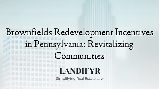 Brownfields Redevelopment Incentives in Pennsylvania: Revitalizing Communities