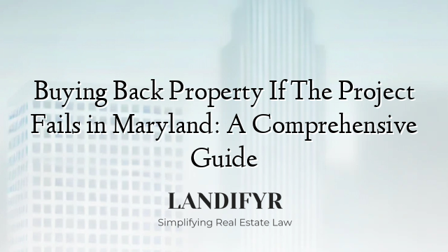 Buying Back Property If The Project Fails in Maryland: A Comprehensive Guide