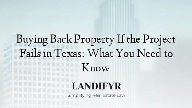 Buying Back Property If the Project Fails in Texas: What You Need to Know