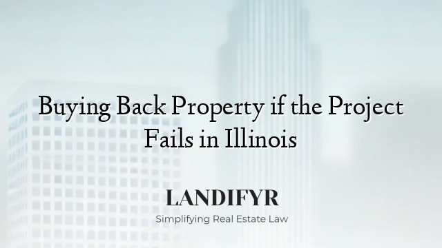 Buying Back Property if the Project Fails in Illinois