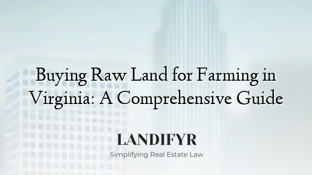 Buying Raw Land for Farming in Virginia: A Comprehensive Guide