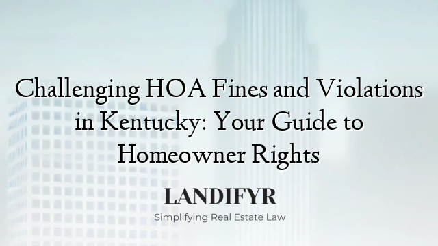 Challenging HOA Fines and Violations in Kentucky: Your Guide to Homeowner Rights
