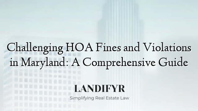 Challenging HOA Fines and Violations in Maryland: A Comprehensive Guide