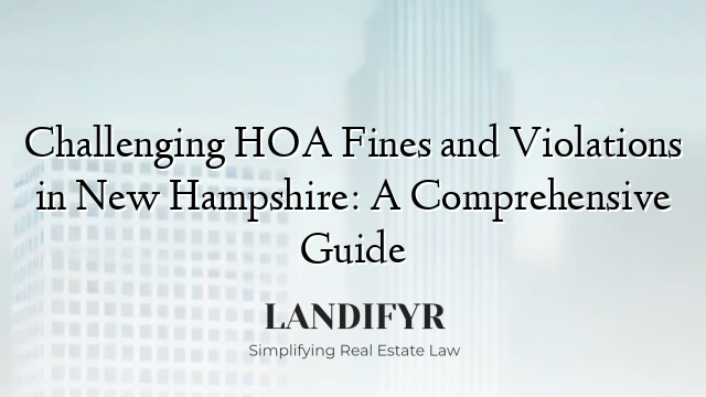 Challenging HOA Fines and Violations in New Hampshire: A Comprehensive Guide