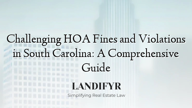 Challenging HOA Fines and Violations in South Carolina: A Comprehensive Guide