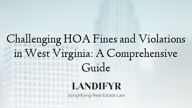 Challenging HOA Fines and Violations in West Virginia: A Comprehensive Guide