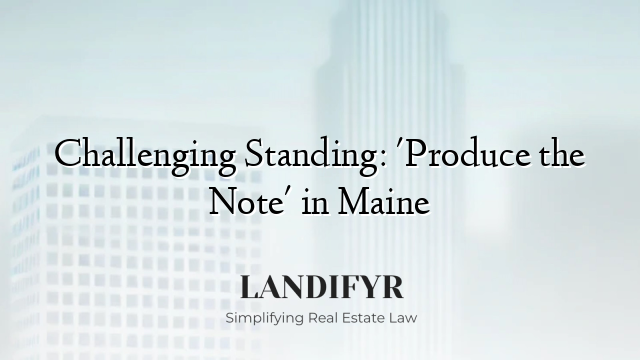 Challenging Standing: 'Produce the Note' in Maine