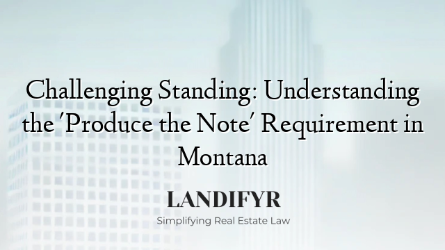 Challenging Standing: Understanding the 'Produce the Note' Requirement in Montana