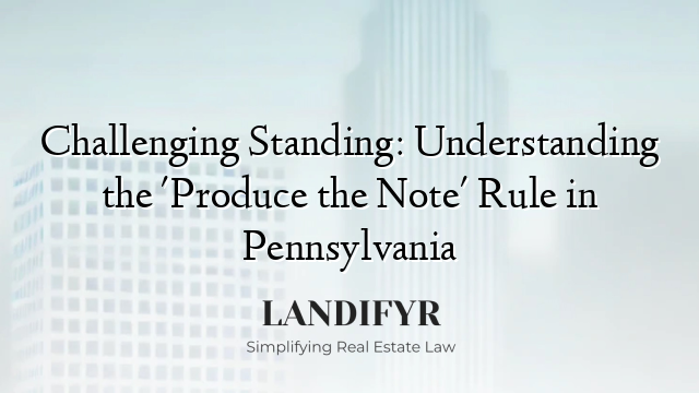 Challenging Standing: Understanding the 'Produce the Note' Rule in Pennsylvania