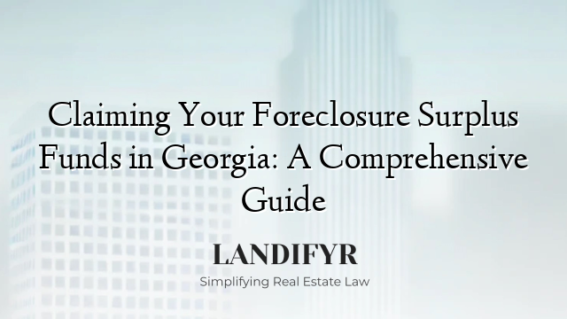 Claiming Your Foreclosure Surplus Funds in Georgia: A Comprehensive Guide