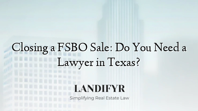 Closing a FSBO Sale: Do You Need a Lawyer in Texas?