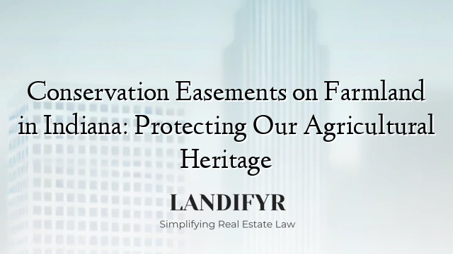 Conservation Easements on Farmland in Indiana: Protecting Our Agricultural Heritage