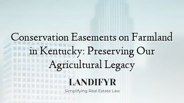Conservation Easements on Farmland in Kentucky: Preserving Our Agricultural Legacy