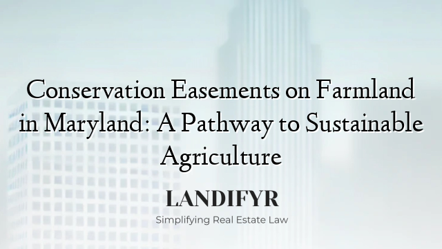 Conservation Easements on Farmland in Maryland: A Pathway to Sustainable Agriculture