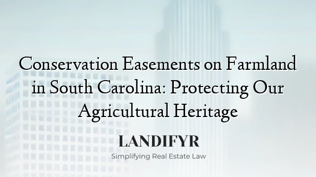 Conservation Easements on Farmland in South Carolina: Protecting Our Agricultural Heritage