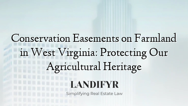Conservation Easements on Farmland in West Virginia: Protecting Our Agricultural Heritage