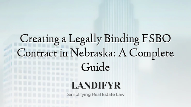 Creating a Legally Binding FSBO Contract in Nebraska: A Complete Guide