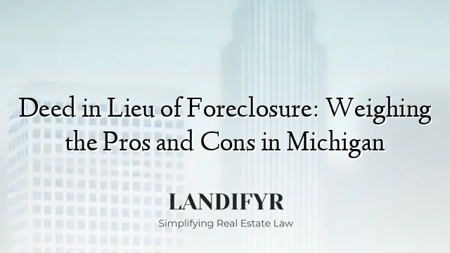 Deed in Lieu of Foreclosure: Weighing the Pros and Cons in Michigan