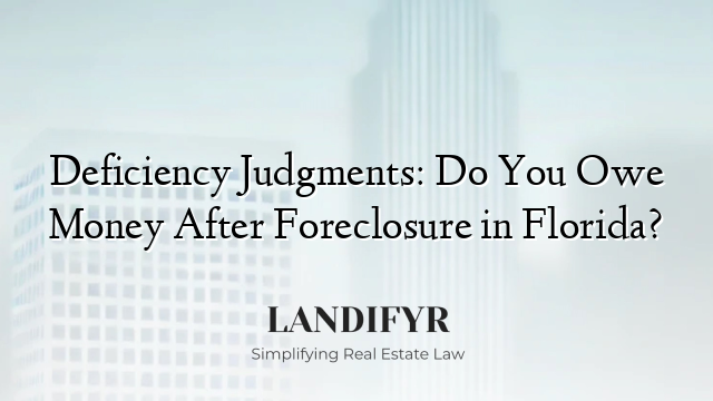 Deficiency Judgments: Do You Owe Money After Foreclosure in Florida?