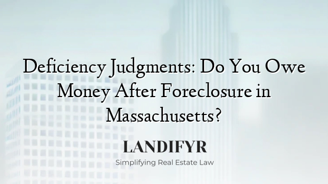 Deficiency Judgments: Do You Owe Money After Foreclosure in Massachusetts?