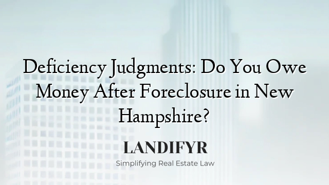Deficiency Judgments: Do You Owe Money After Foreclosure in New Hampshire?
