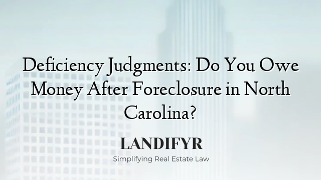 Deficiency Judgments: Do You Owe Money After Foreclosure in North Carolina?