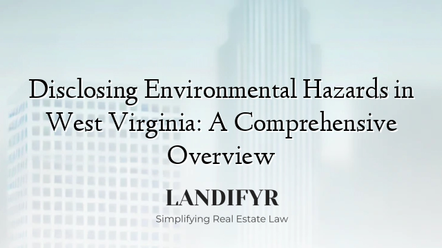 Disclosing Environmental Hazards in West Virginia: A Comprehensive Overview