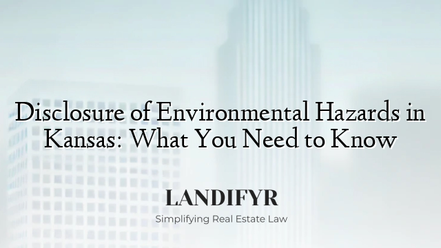 Disclosure of Environmental Hazards in Kansas: What You Need to Know