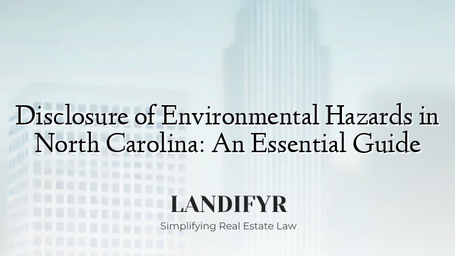 Disclosure of Environmental Hazards in North Carolina: An Essential Guide