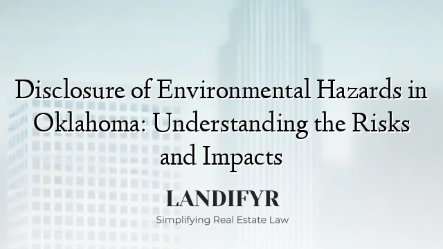 Disclosure of Environmental Hazards in Oklahoma: Understanding the Risks and Impacts