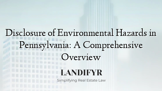 Disclosure of Environmental Hazards in Pennsylvania: A Comprehensive Overview