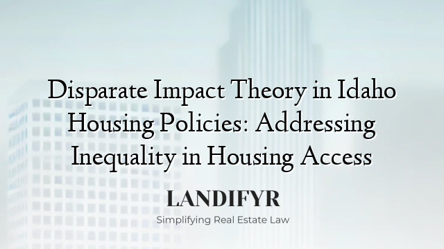 Disparate Impact Theory in Idaho Housing Policies: Addressing Inequality in Housing Access
