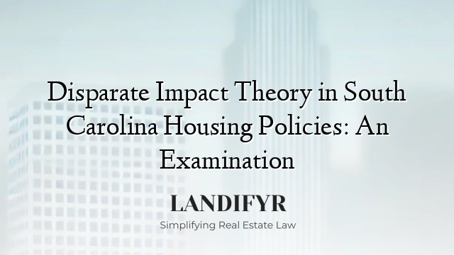 Disparate Impact Theory in South Carolina Housing Policies: An Examination