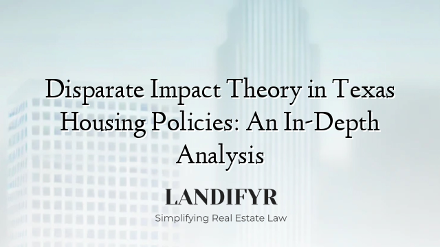 Disparate Impact Theory in Texas Housing Policies: An In-Depth Analysis