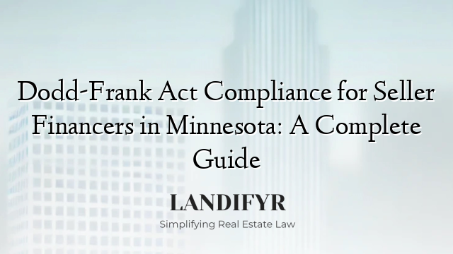 Dodd-Frank Act Compliance for Seller Financers in Minnesota: A Complete Guide