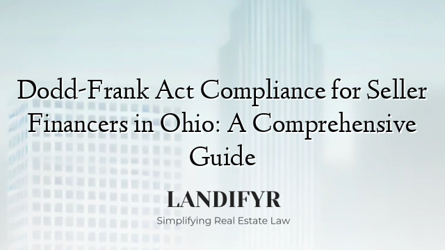 Dodd-Frank Act Compliance for Seller Financers in Ohio: A Comprehensive Guide