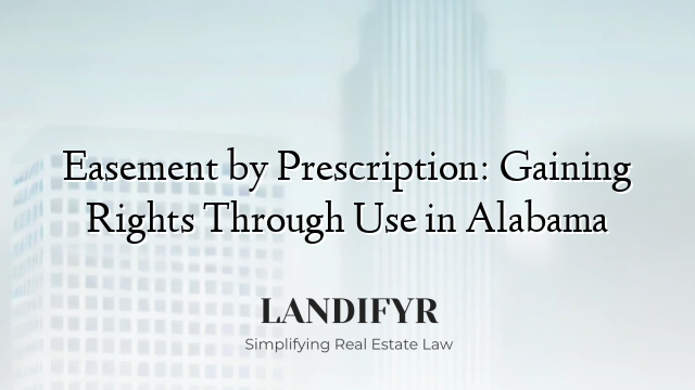 Easement by Prescription: Gaining Rights Through Use in Alabama