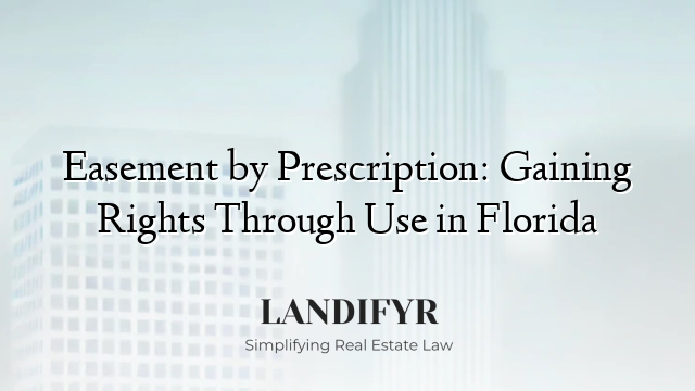 Easement by Prescription: Gaining Rights Through Use in Florida