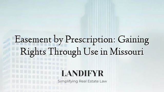 Easement by Prescription: Gaining Rights Through Use in Missouri