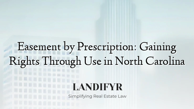 Easement by Prescription: Gaining Rights Through Use in North Carolina