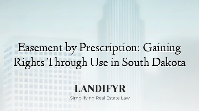 Easement by Prescription: Gaining Rights Through Use in South Dakota