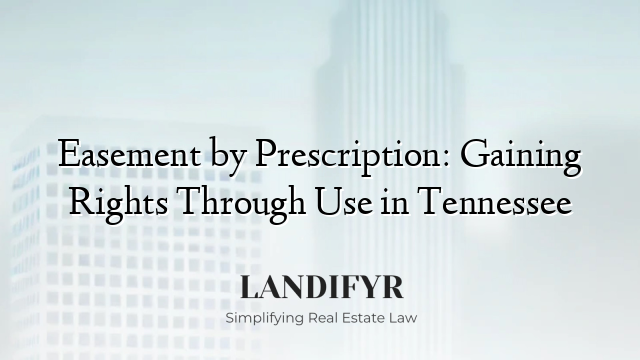 Easement by Prescription: Gaining Rights Through Use in Tennessee