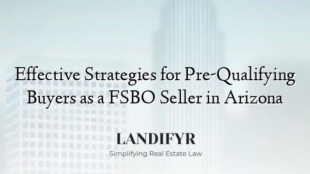 Effective Strategies for Pre-Qualifying Buyers as a FSBO Seller in Arizona