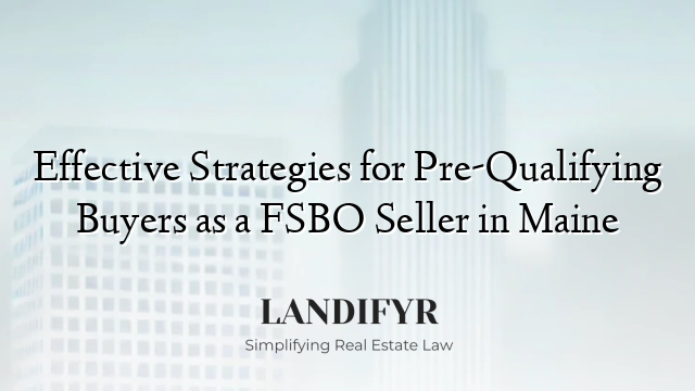 Effective Strategies for Pre-Qualifying Buyers as a FSBO Seller in Maine