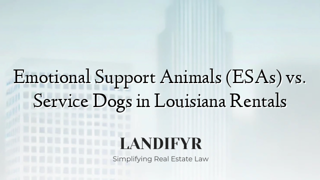 Emotional Support Animals (ESAs) vs. Service Dogs in Louisiana Rentals