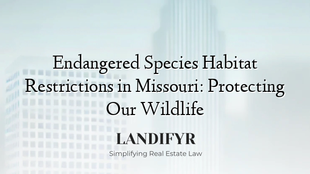 Endangered Species Habitat Restrictions in Missouri: Protecting Our Wildlife