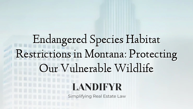 Endangered Species Habitat Restrictions in Montana: Protecting Our Vulnerable Wildlife