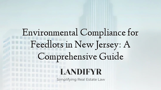 Environmental Compliance for Feedlots in New Jersey: A Comprehensive Guide