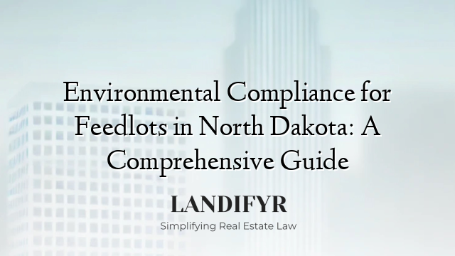 Environmental Compliance for Feedlots in North Dakota: A Comprehensive Guide