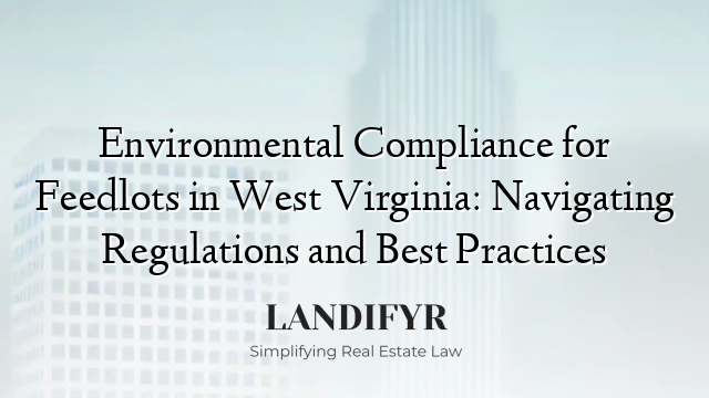 Environmental Compliance for Feedlots in West Virginia: Navigating Regulations and Best Practices